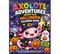 Axolotl Adventures: Spooky Cute Halloween Coloring Book: Bold & Easy Halloween Fun for Kids Ages 3-8 | Adorable Axolotls, Pumpkins, Costumes & ... Book| Halloween| 25 Pages| Size 8.5 x 11