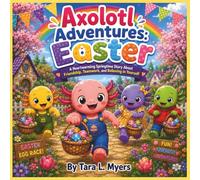 Axolotl Adventures: The Great Easter Egg Race!: A Heartwarming Springtime Story About Friendship, Teamwork, and Believing in Yourself - Perfect for ... Animals Storybook| Easter Story| Friendship|