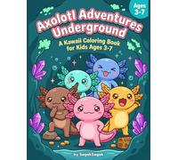 Axolotl Adventures Underground: A Kawaii Coloring Book for Kids Ages 3-7