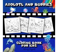 Axolotl and Buddies Coloring Book for Kids: Dive Into a World of Fun with These Cute Amphibians and Their Ocean Companions