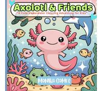 Axolotl and Friends: A Cute Underwater Coloring Adventure for Kids: Adorable Sea Creatures, Friendship Scenes & Kawaii Fun for Boys and Girls Ages 4-8