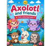 Axolotl and Friends - Kawaii Style Cute colouring Book for ages 3-8
