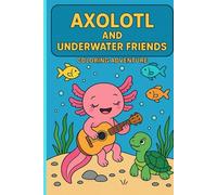 Axolotl and Underwater Friends Coloring Adventure