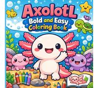 Axolotl Bold and Easy Coloring Book: Simple and Fun Axolotl Coloring Pages for Kids