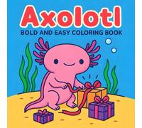 Axolotl - Bold and Easy Coloring Book: Simple & Cute scenes for All Ages