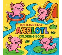Axolotl Bold Easy Coloring Book: 50 Cute and Simple Designs for Stress Relief and Creative Fun for Kids, Teens and Adults