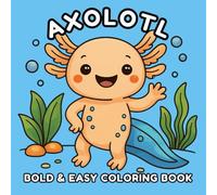 Axolotl Bold & Easy Coloring Book: Cute, Simple & Relaxing Coloring Pages for Kids, Teens & Adults
