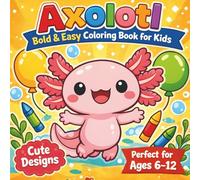 Axolotl: Bold & Easy Coloring Book for Kids Ages 6-12