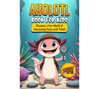 Axolotl Book for Kids: Discover a Fun World of Interesting Facts with Tikotl: A colorful educational book for curious kids ages 8-12