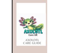 Axolotl Care UK: The Complete Guide