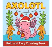 Axolotl Christmas - Bold and Easy Coloring Book: Simple & Relaxing for All Ages