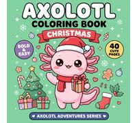 Axolotl Christmas Coloring Book: 40 Cozy Bold & Easy Christmas Coloring Pages Featuring Cute Axolotls, Santa, Snowy Adventures, Holiday Friends, ... and Festive Activities with Adorable Axolotls