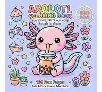 Axolotl Coloring Book: 100 Cute & Cozy Kawaii Axolotl Adventures for Relaxation and Stress Relief - Fun Coloring Pages for Kids & Adults