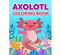 Axolotl Coloring Book