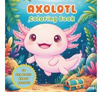 Axolotl Coloring Book: 30 Fun Facts About Axolotl, Perfect For Kids and Girls Ages 4-8, | Size:8.5 x 8.5, Pages 63 |