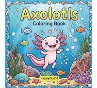 Axolotl Coloring Book: 30+ Fun Facts about this Exotic Animals - With many curiosities and trivia, for children, adults and axolotl lovers