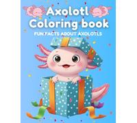 Axolotl coloring book: 40+ Adorable Pages with Fun Facts about Axolotls for Kids | Learn and Color in Large 8.5 x 11 Format