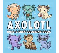 Axolotl Coloring Book: 40 Cozy Kawaii Adventures; Relaxing animal scenes; bold lines, simple designs; single-sided pages for kids