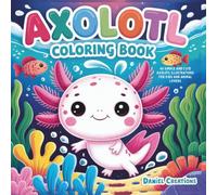 Axolotl Coloring Book: 40 Simple and Cute Axolotl Illustrations for Kids and Animal Lovers