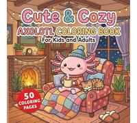 Axolotl Coloring Book: 50 Cute Cozy Animal Adventures: Relaxing Scenes with Bold Lines and Simple Designs for Stress Relief and Relaxation