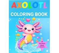 Axolotl Coloring Book: 50 Fun Facts about this Exotic Animals | Cute Book for Kids | For Toddlers and Kids ages 4-8