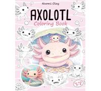 Axolotl Coloring Book: A Creative Coloring Adventure for Kids Who Love Cute Aquatic Animals. Ages 3-8