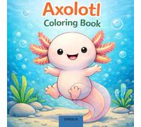 Axolotl Coloring Book: Big Simple Axolotl Designs for Ages 2-8 | First Coloring Book with Easy Bold Lines | Cute Animal Gift for Boys and Girls