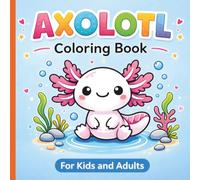 Axolotl Coloring Book: Bold & Easy Cute Axolotl Designs for Teens & Adults | Stress-Relief Coloring Fun