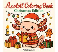Axolotl Coloring Book: Christmas Edition: 50+ Images of Cute Axolotls in Christmas Scenes: Holiday Designs, Cozy Winter Moments, and Festive Fun for Kids, Teens, and Adults