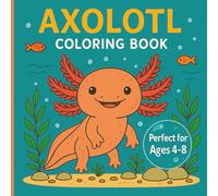 Axolotl Coloring Book: Cute and Easy Kawaii Axolotl Coloring Pages for Kids Ages 4-8
