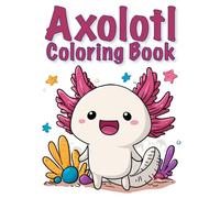 Axolotl Coloring Book: Cute and Smiling Axolotls to Color for Boys and Girls