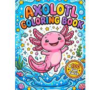 Axolotl Coloring Book: Cute Coloring Pages with 100 Fun Facts | Educational Activity Book about the Mexican Salamander for Kids, Teens, and Animal Lovers