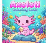 Axolotl Coloring Book: Cute Underwater Kawaii Creatures for Kids and Adults Lofi Coloring 40+ Pages