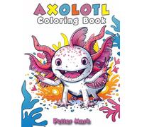 Axolotl Coloring Book: Exotic Animals Coloring Book | Marine Life Activity Book For kids
