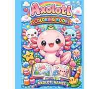 Axolotl Coloring Book: Featuring 40 Cute Axolotl Names For Kids, Kawaii Style
