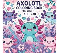 Axolotl Coloring Book for Girls Ages 3-10: 40 Large One-Sided Pages with Thick Lines - Perfect for Crayons & Markers