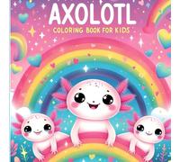 Axolotl Coloring Book for Kids: 50 Delightful Axolotl Illustrations for Relaxation and Creativity for Kids and Adults (Colorful Animal Adventures)