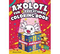 Axolotl Coloring Book for Kids: 50 Fun and Educational Facts with Cute Drawings. Axolotl Gift
