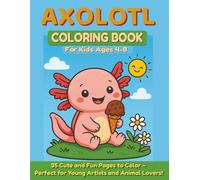 AXOLOTL - Coloring Book for Kids Ages 4-8: 35 Cute and Fun Pages to Color - Perfect for Young Artists and Animal Lovers!