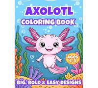 Axolotl Coloring Book for Kids Ages 4-8: Big, Bold & Easy Designs | Cute Axolotls, Underwater Scenes & Simple Single-Sided Pages for Toddlers and Young Kids
