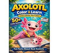 Axolotl Coloring Book for Kids Ages 4-8: Color & Learn with Fun Facts About Real Axolotls