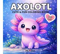 Axolotl Coloring Book for Kids Ages 6-12: Cute and Fun Coloring Pages with Simple Designs for Creative Relaxation - Cute Animals Coloring Series