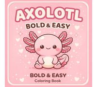 Axolotl Coloring Book for Kids and Adults: 60 Bold and Easy Cute Kawaii Designs: Cozy & Easy Coloring Magical Scenes for Relaxation and Stress Relief