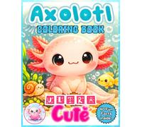 Axolotl Coloring Book for Kids: Cute Axolotl Coloring Pages for Girls Ages 4-8 and 8-10 | Includes Fun Facts and Kawaii Axolotl Illustrations