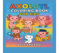 Axolotl Coloring Book for Kids: Cute Smiling Axolotls, Easy and Fun Coloring Pages with Bold Outlines for Boys and Girls: 20+ Unique Axolotl Designs | ... and Easy to Color Pages for Kids Ages 4-8