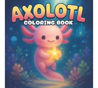 Axolotl Coloring Book for Kids: Fun Aquatic Animal Coloring Pages with Cute Axolotls, Fish, and Ocean Life | Creative and Relaxing Activity Book
