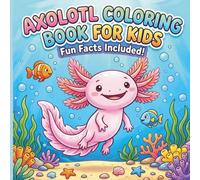 Axolotl Coloring Book for Kids: Fun Facts About Axolotls - Color, Learn, and Explore These Amazing Cute Creatures