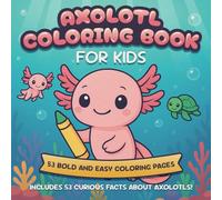 Axolotl Coloring Book for Kids: Includes 53 Curious and Fun Facts: Bold and Easy Coloring Pages with a Cute Kawaii Style