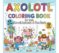 Axolotl Coloring Book for Kids: Kawaii Animals & Fun Facts: 53 Cute Designs, Bold Lines, Single-Sided, Great for Crayons & Colored Pencils