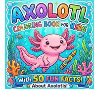 Axolotl Coloring Book for Kids: Learn While You Color! 50 Amazing Axolotl Facts with Adorable Underwater Scenes for Relaxing and Fun